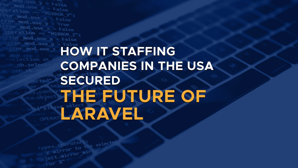 Digis - Software Development Company - How IT Staffing Companies in the USA Secured the  Future of Laravel - future of laravel