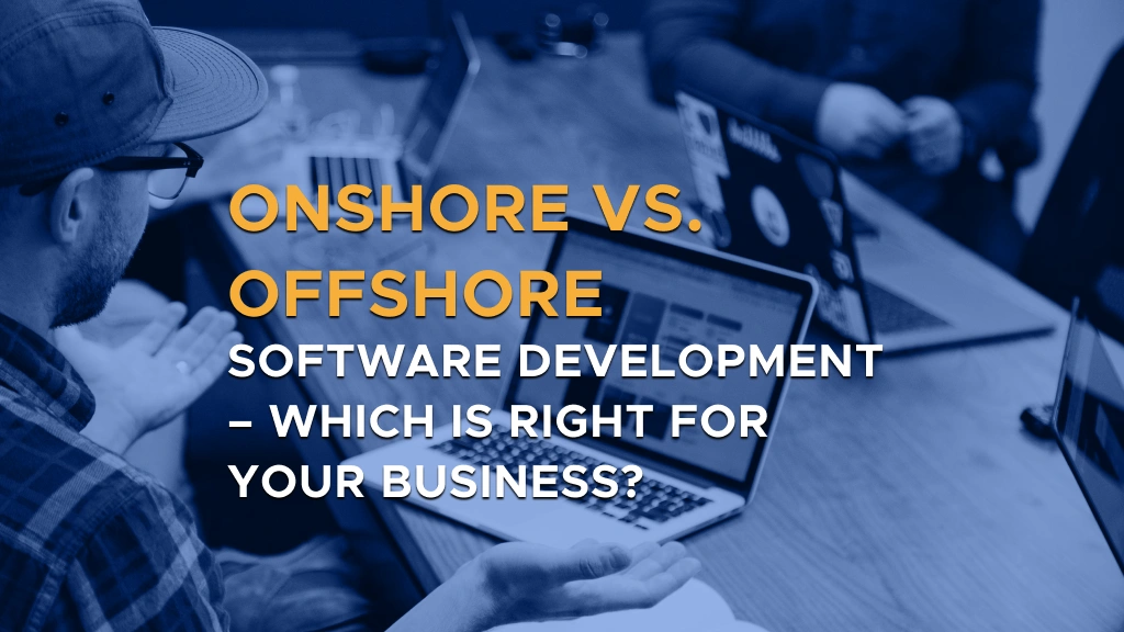 Digis - Software Development Company - Onshore vs. Offshore Software Development – Which is Right for Your Business? - Onshore vs. Offshore Software Development – Which is Right for Your Business