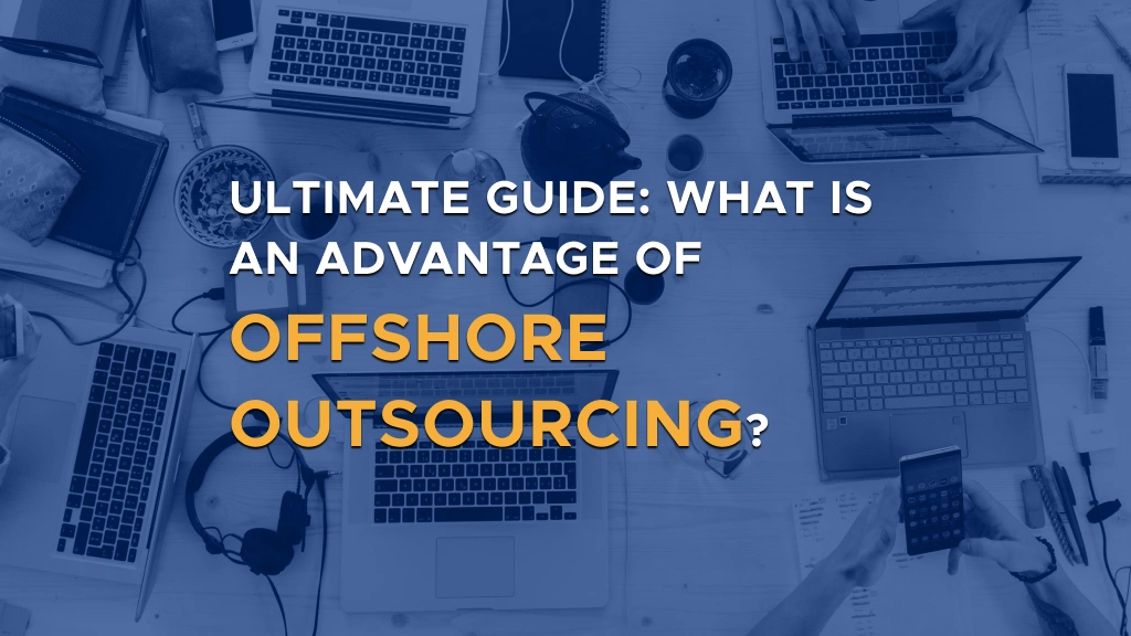 Digis - Software Development Company - Understanding Offshore Outsourcing: Pros, Cons, and Advantages - Ultimate Guide What is an Advantage of Offshore Outsourcing