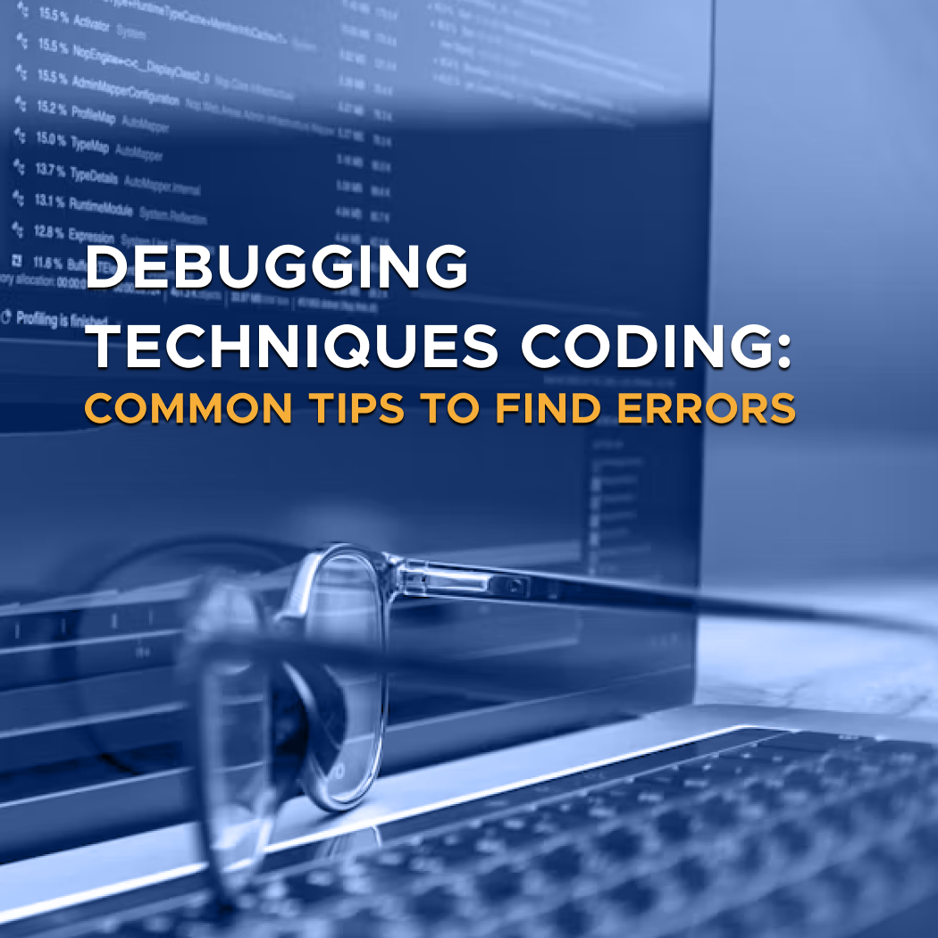 Digis - Software Development Company - Debugging Techniques Coding: Common Tips to Find Errors - Debugging Techniques Coding Common Tips to Find Errors