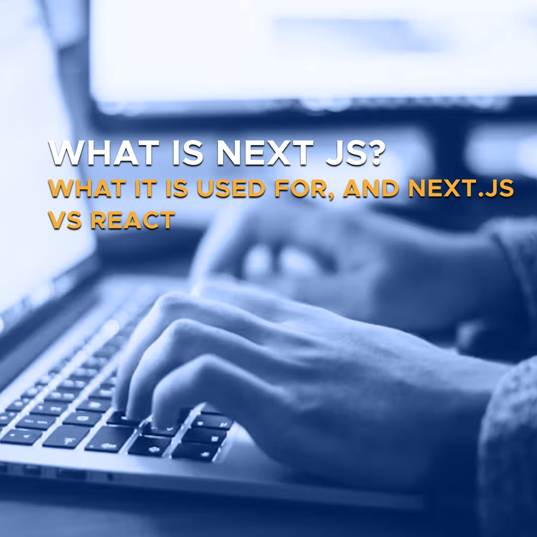 Digis - Software Development Company - What Is Next js? What It Is Used For, and Next.js vs React - What Is Next js What It Is Used For, and Next.js vs React